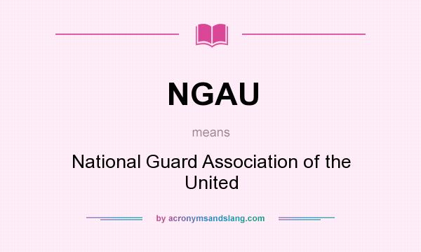 What does NGAU mean? It stands for National Guard Association of the United