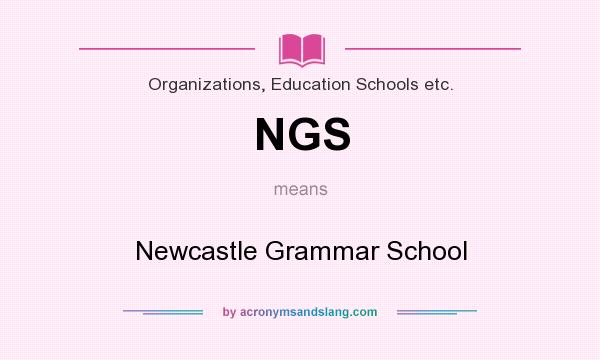 What does NGS mean? It stands for Newcastle Grammar School
