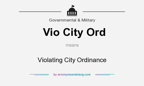 What does Vio City Ord mean? It stands for Violating City Ordinance
