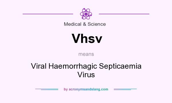 What does Vhsv mean? It stands for Viral Haemorrhagic Septicaemia Virus