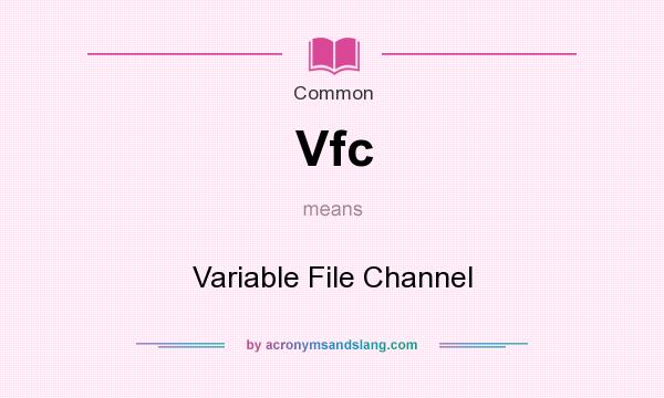 What does Vfc mean? It stands for Variable File Channel