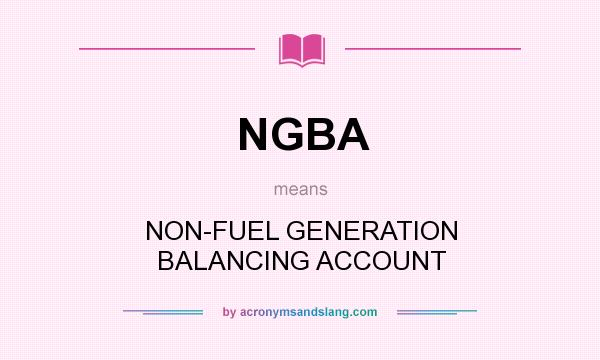 What does NGBA mean? It stands for NON-FUEL GENERATION BALANCING ACCOUNT