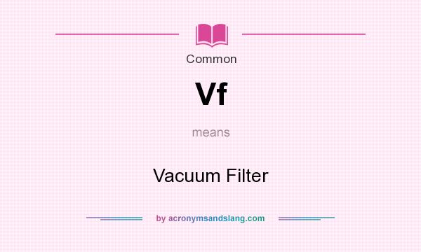 What does Vf mean? It stands for Vacuum Filter