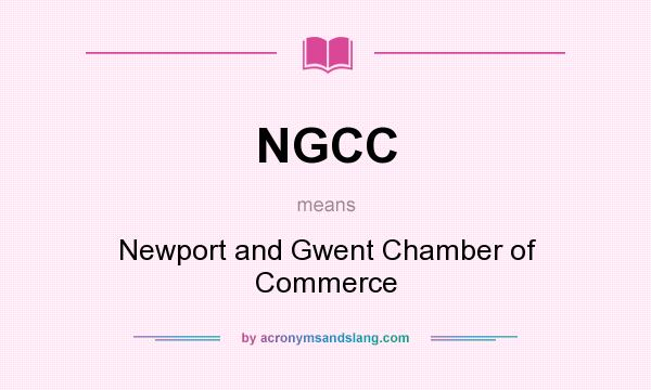 What does NGCC mean? It stands for Newport and Gwent Chamber of Commerce