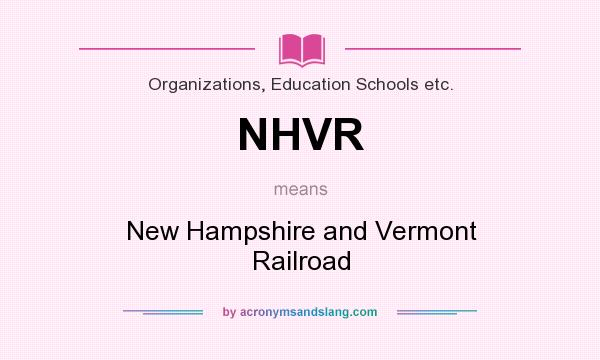 What does NHVR mean? It stands for New Hampshire and Vermont Railroad