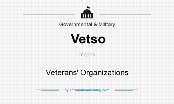 What does Vetso mean? It stands for Veterans` Organizations