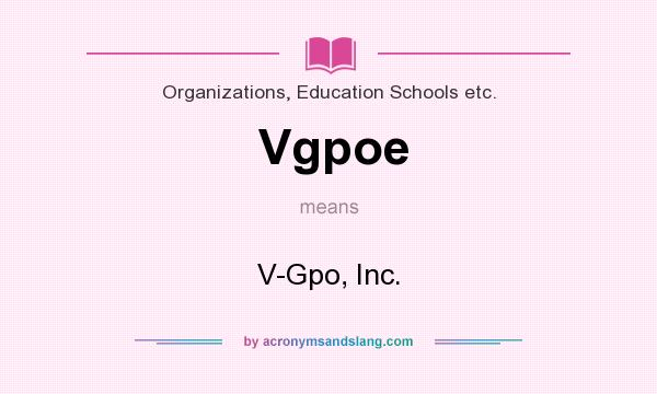 What does Vgpoe mean? It stands for V-Gpo, Inc.