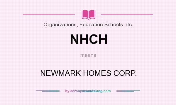 What does NHCH mean? It stands for NEWMARK HOMES CORP.