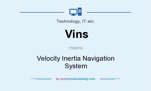 What does Vins mean? It stands for Velocity Inertia Navigation System