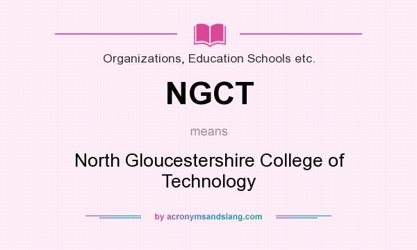 What does NGCT mean? It stands for North Gloucestershire College of Technology