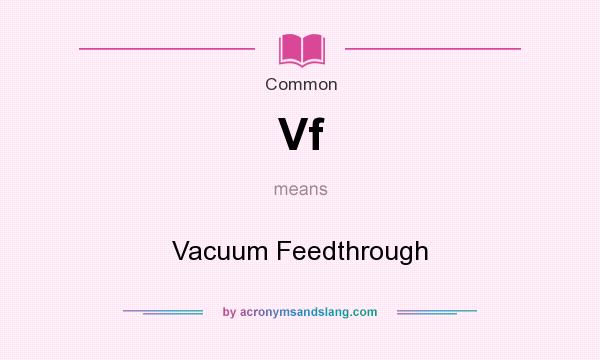 What does Vf mean? It stands for Vacuum Feedthrough