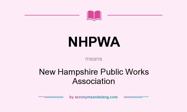 What does NHPWA mean? It stands for New Hampshire Public Works Association
