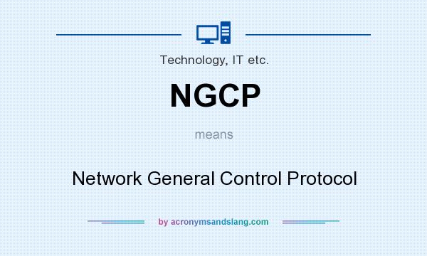 What does NGCP mean? It stands for Network General Control Protocol