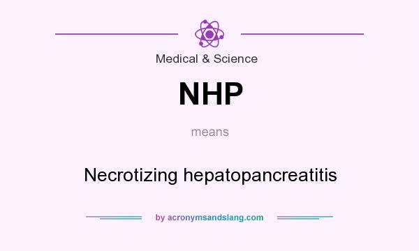 What does NHP mean? It stands for Necrotizing hepatopancreatitis