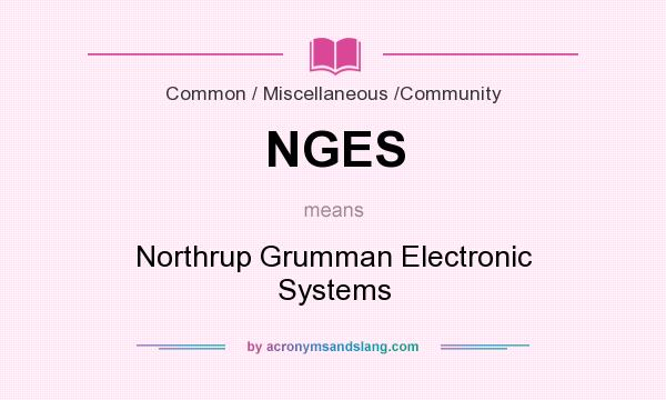 What does NGES mean? It stands for Northrup Grumman Electronic Systems