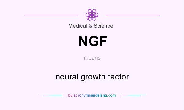 What does NGF mean? It stands for neural growth factor