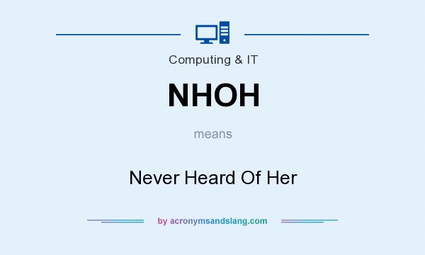 What does NHOH mean? It stands for Never Heard Of Her