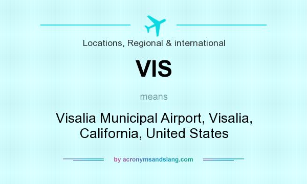 What does VIS mean? It stands for Visalia Municipal Airport, Visalia, California, United States