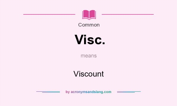 What does Visc. mean? It stands for Viscount
