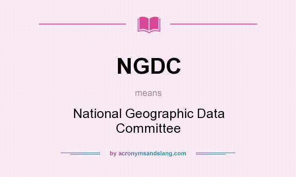 What does NGDC mean? It stands for National Geographic Data Committee
