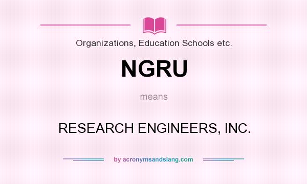 What does NGRU mean? It stands for RESEARCH ENGINEERS, INC.