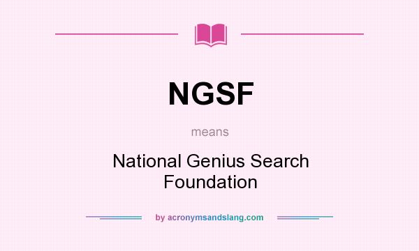 What does NGSF mean? It stands for National Genius Search Foundation