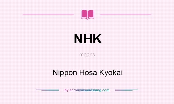 What does NHK mean? It stands for Nippon Hosa Kyokai