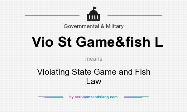 What does Vio St Game&fish L mean? It stands for Violating State Game and Fish Law