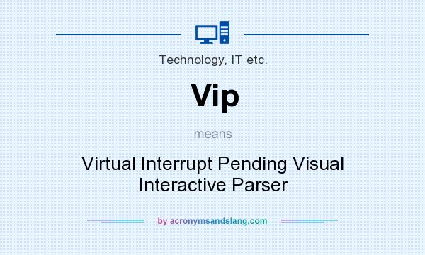 What does Vip mean? It stands for Virtual Interrupt Pending Visual Interactive Parser