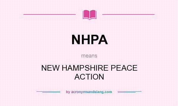 What does NHPA mean? It stands for NEW HAMPSHIRE PEACE ACTION
