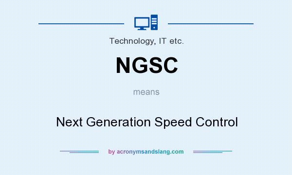 What does NGSC mean? It stands for Next Generation Speed Control