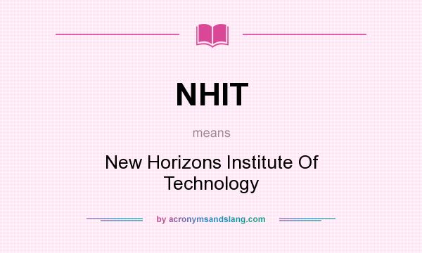 What does NHIT mean? It stands for New Horizons Institute Of Technology