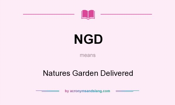 What does NGD mean? It stands for Natures Garden Delivered