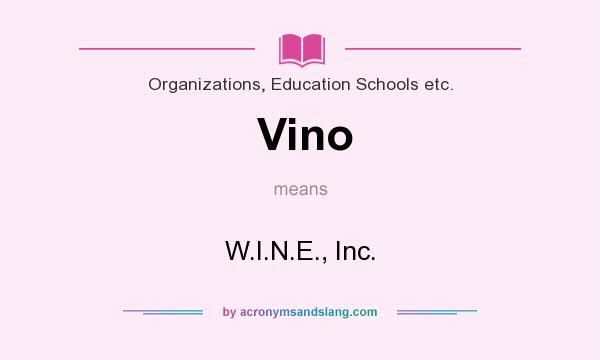 What does Vino mean? It stands for W.I.N.E., Inc.