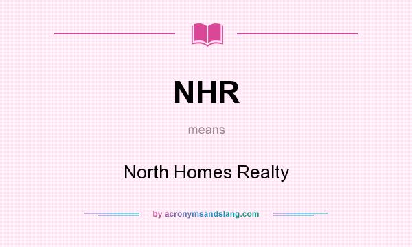 What does NHR mean? It stands for North Homes Realty