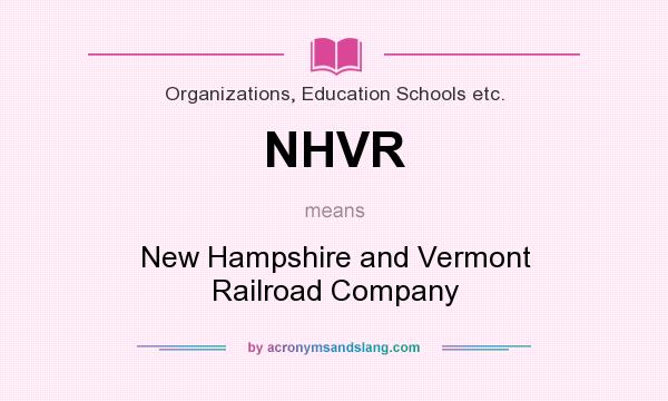 What does NHVR mean? It stands for New Hampshire and Vermont Railroad Company