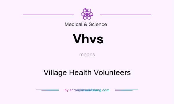 What does Vhvs mean? It stands for Village Health Volunteers