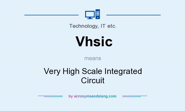 What does Vhsic mean? It stands for Very High Scale Integrated Circuit