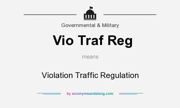 What does Vio Traf Reg mean? It stands for Violation Traffic Regulation
