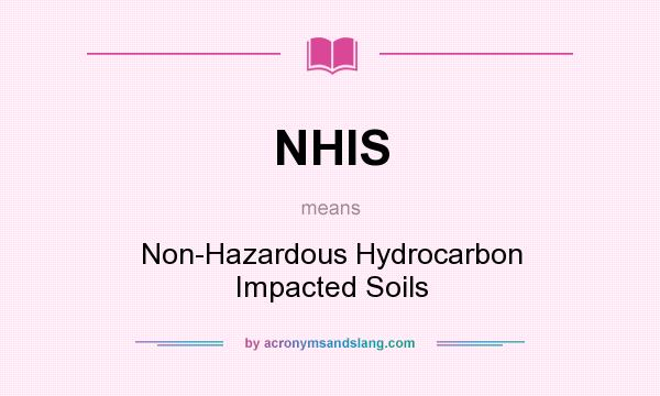 What does NHIS mean? It stands for Non-Hazardous Hydrocarbon Impacted Soils