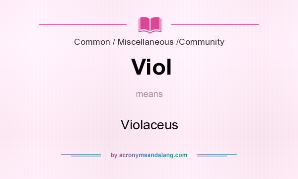 What does Viol mean? It stands for Violaceus
