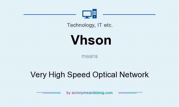 What does Vhson mean? It stands for Very High Speed Optical Network