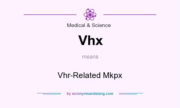 What does Vhx mean? It stands for Vhr-Related Mkpx