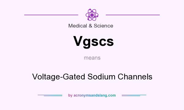 What does Vgscs mean? It stands for Voltage-Gated Sodium Channels