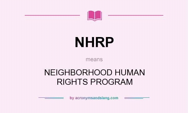What does NHRP mean? It stands for NEIGHBORHOOD HUMAN RIGHTS PROGRAM