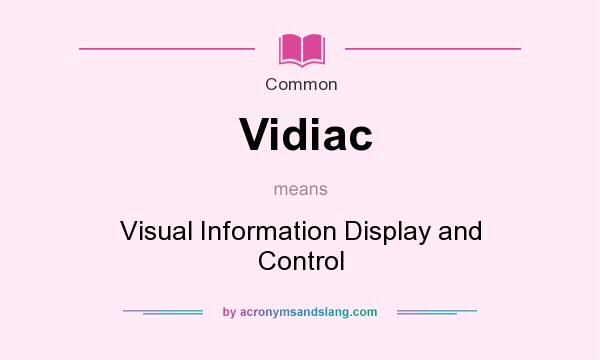 What does Vidiac mean? It stands for Visual Information Display and Control