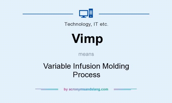 What does Vimp mean? It stands for Variable Infusion Molding Process
