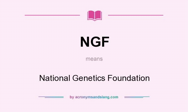 What does NGF mean? It stands for National Genetics Foundation