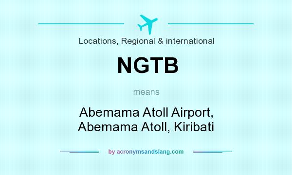 What does NGTB mean? It stands for Abemama Atoll Airport, Abemama Atoll, Kiribati