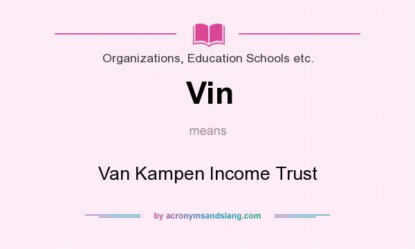 What does Vin mean? It stands for Van Kampen Income Trust